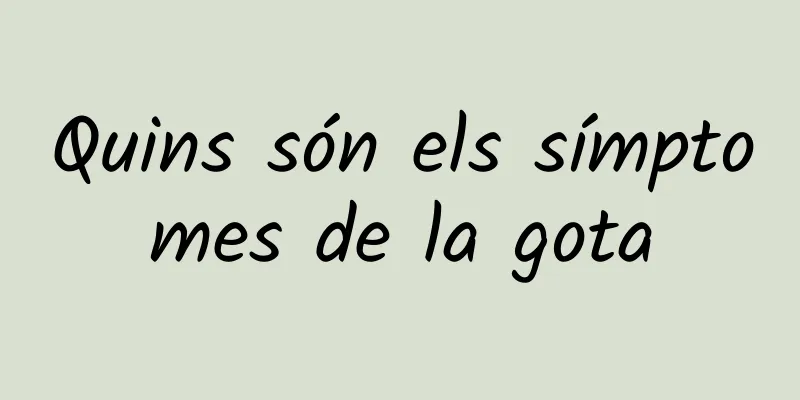 Quins són els símptomes de la gota