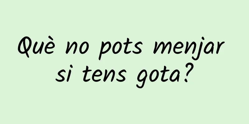 Què no pots menjar si tens gota?