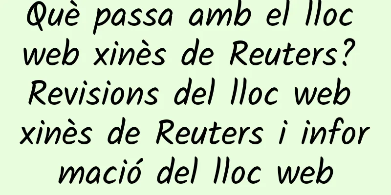 Què passa amb el lloc web xinès de Reuters? Revisions del lloc web xinès de Reuters i informació del lloc web