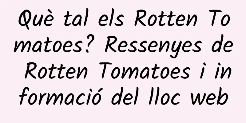 Què tal els Rotten Tomatoes? Ressenyes de Rotten Tomatoes i informació del lloc web