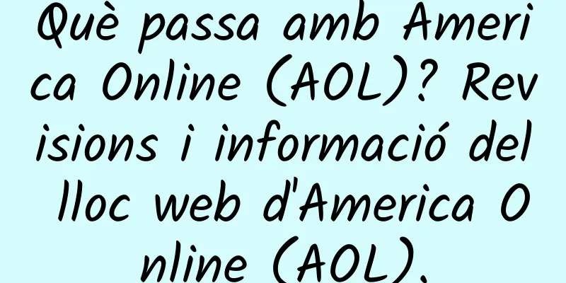 Què passa amb America Online (AOL)? Revisions i informació del lloc web d'America Online (AOL).