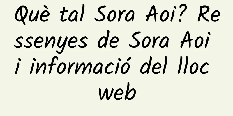 Què tal Sora Aoi? Ressenyes de Sora Aoi i informació del lloc web