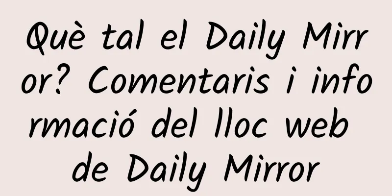 Què tal el Daily Mirror? Comentaris i informació del lloc web de Daily Mirror