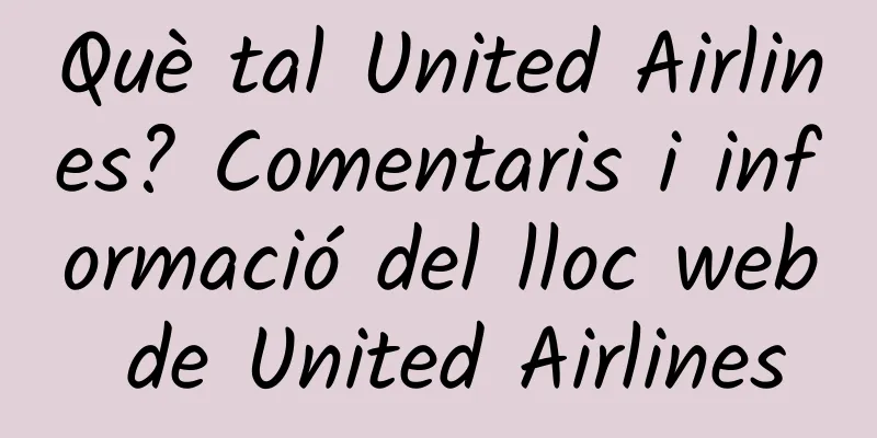 Què tal United Airlines? Comentaris i informació del lloc web de United Airlines