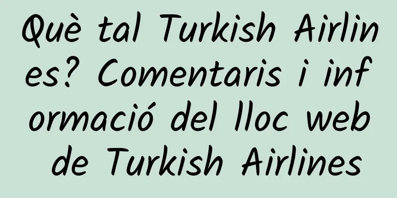 Què tal Turkish Airlines? Comentaris i informació del lloc web de Turkish Airlines