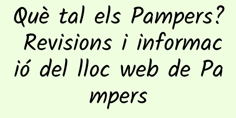 Què tal els Pampers? Revisions i informació del lloc web de Pampers