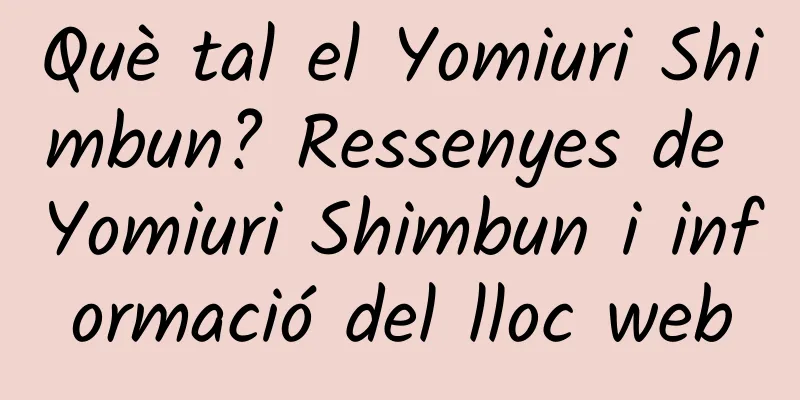 Què tal el Yomiuri Shimbun? Ressenyes de Yomiuri Shimbun i informació del lloc web