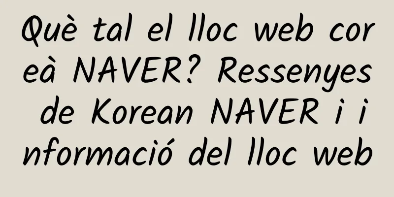 Què tal el lloc web coreà NAVER? Ressenyes de Korean NAVER i informació del lloc web