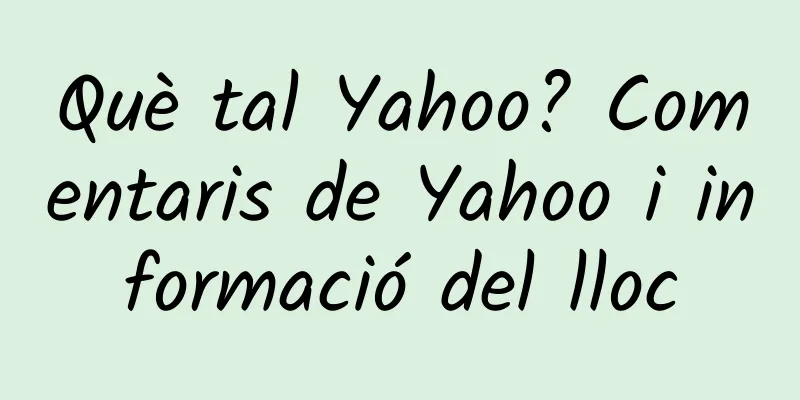 Què tal Yahoo? Comentaris de Yahoo i informació del lloc
