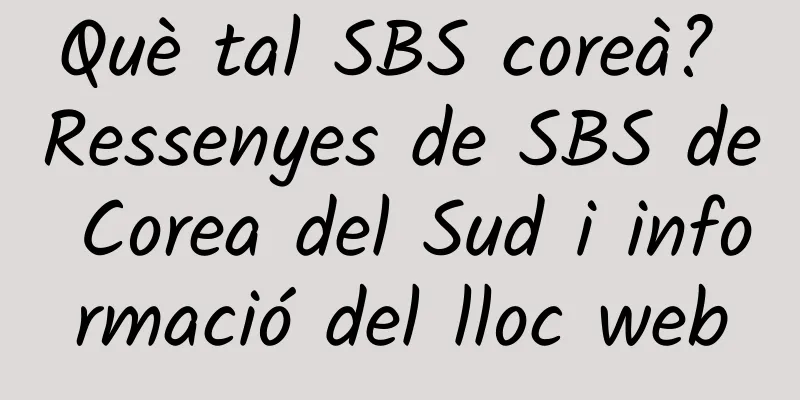 Què tal SBS coreà? Ressenyes de SBS de Corea del Sud i informació del lloc web