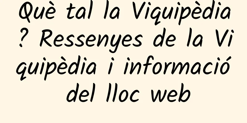 Què tal la Viquipèdia? Ressenyes de la Viquipèdia i informació del lloc web
