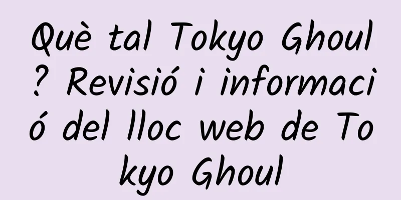 Què tal Tokyo Ghoul? Revisió i informació del lloc web de Tokyo Ghoul