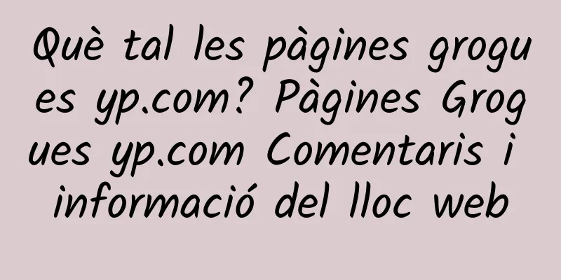 Què tal les pàgines grogues yp.com? Pàgines Grogues yp.com Comentaris i informació del lloc web