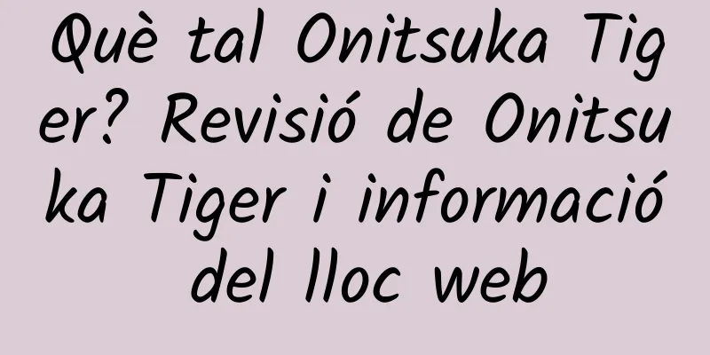 Què tal Onitsuka Tiger? Revisió de Onitsuka Tiger i informació del lloc web