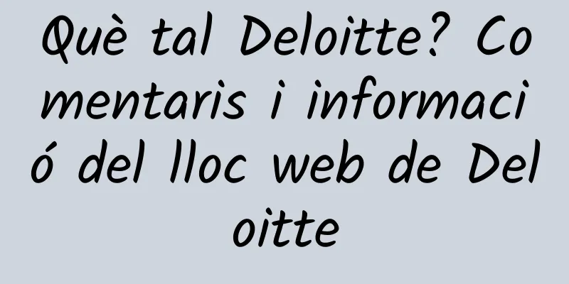 Què tal Deloitte? Comentaris i informació del lloc web de Deloitte