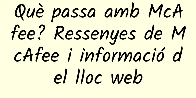 Què passa amb McAfee? Ressenyes de McAfee i informació del lloc web