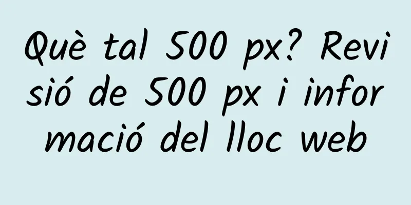 Què tal 500 px? Revisió de 500 px i informació del lloc web