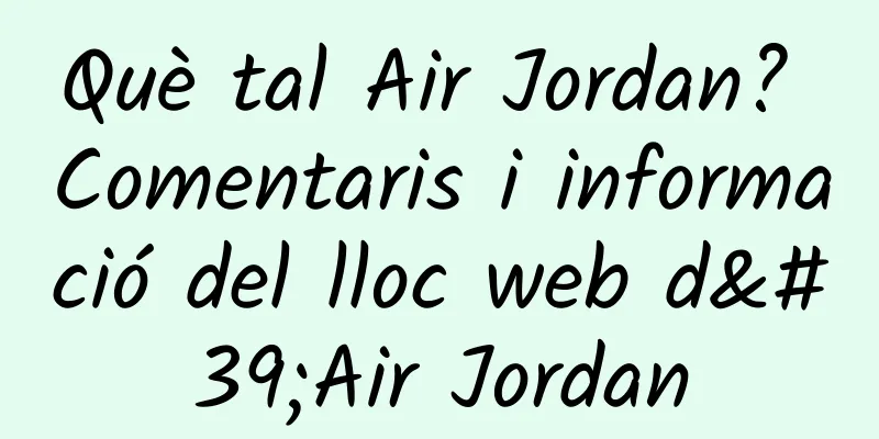 Què tal Air Jordan? Comentaris i informació del lloc web d'Air Jordan