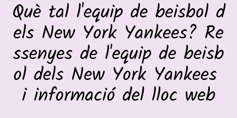Què tal l'equip de beisbol dels New York Yankees? Ressenyes de l'equip de beisbol dels New York Yankees i informació del lloc web