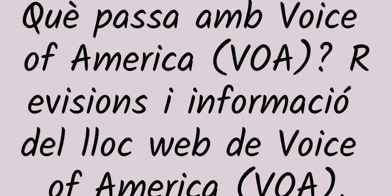 Què passa amb Voice of America (VOA)? Revisions i informació del lloc web de Voice of America (VOA).