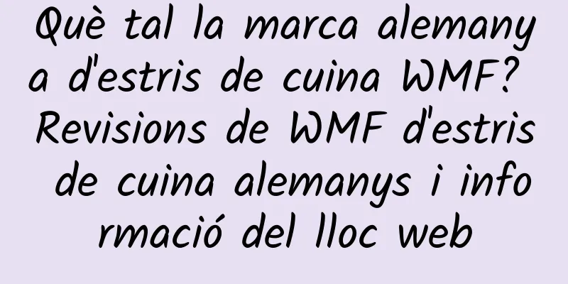 Què tal la marca alemanya d'estris de cuina WMF? Revisions de WMF d'estris de cuina alemanys i informació del lloc web