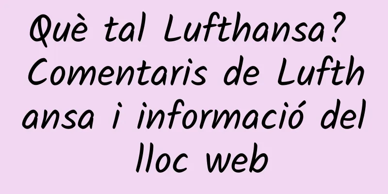 Què tal Lufthansa? Comentaris de Lufthansa i informació del lloc web