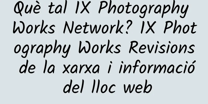 Què tal 1X Photography Works Network? 1X Photography Works Revisions de la xarxa i informació del lloc web