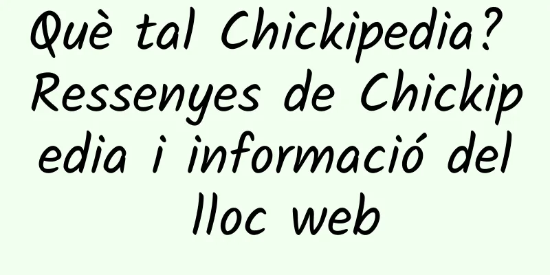 Què tal Chickipedia? Ressenyes de Chickipedia i informació del lloc web