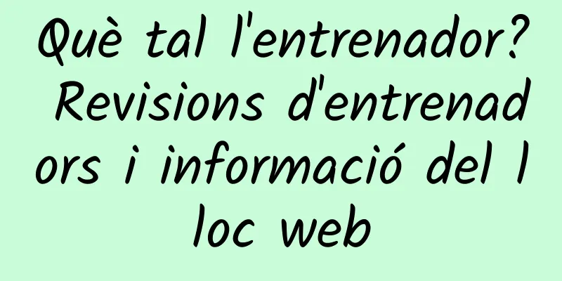 Què tal l'entrenador? Revisions d'entrenadors i informació del lloc web