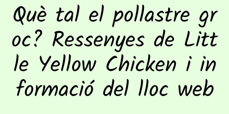 Què tal el pollastre groc? Ressenyes de Little Yellow Chicken i informació del lloc web