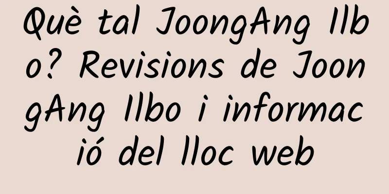 Què tal JoongAng Ilbo? Revisions de JoongAng Ilbo i informació del lloc web
