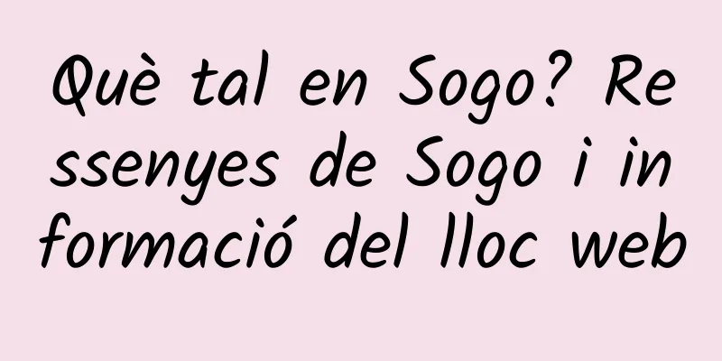 Què tal en Sogo? Ressenyes de Sogo i informació del lloc web