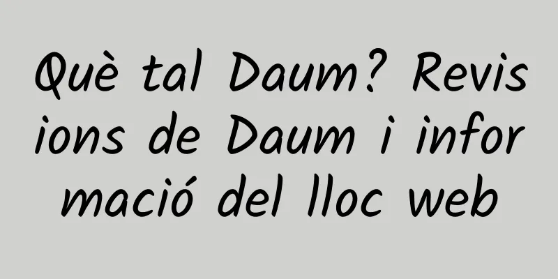 Què tal Daum? Revisions de Daum i informació del lloc web