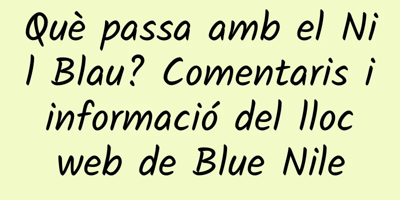 Què passa amb el Nil Blau? Comentaris i informació del lloc web de Blue Nile