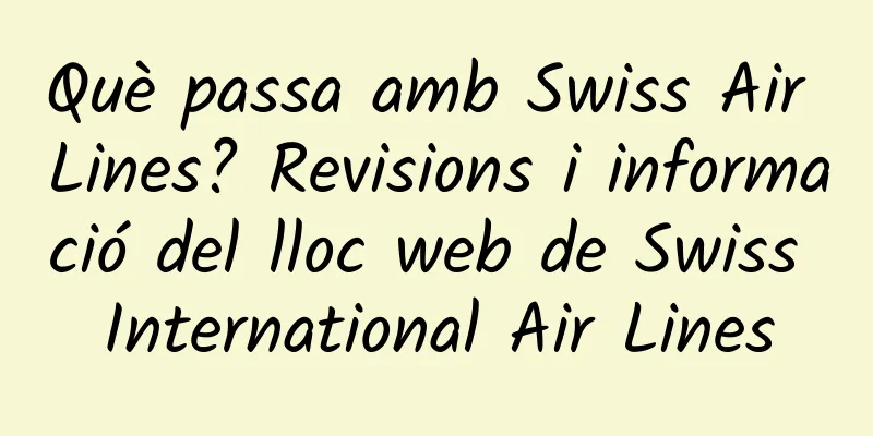Què passa amb Swiss Air Lines? Revisions i informació del lloc web de Swiss International Air Lines