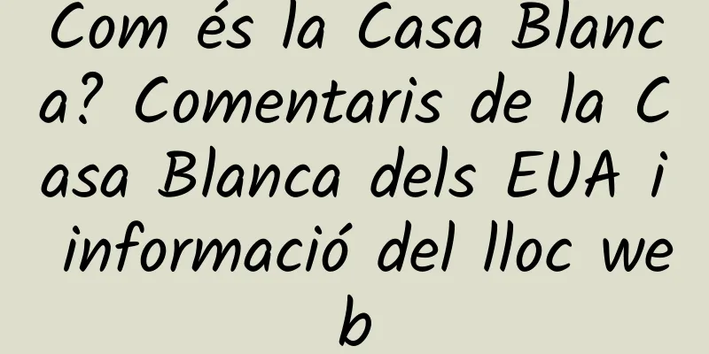 Com és la Casa Blanca? Comentaris de la Casa Blanca dels EUA i informació del lloc web
