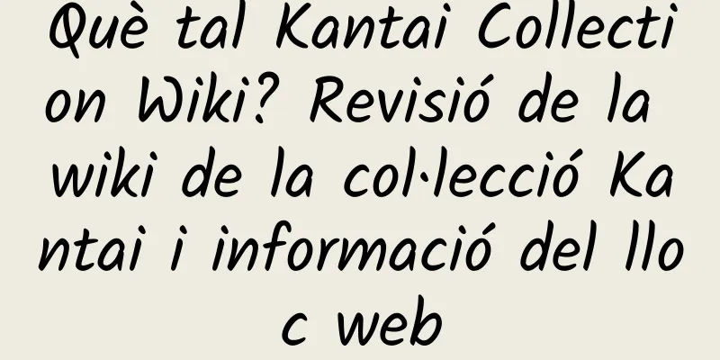 Què tal Kantai Collection Wiki? Revisió de la wiki de la col·lecció Kantai i informació del lloc web