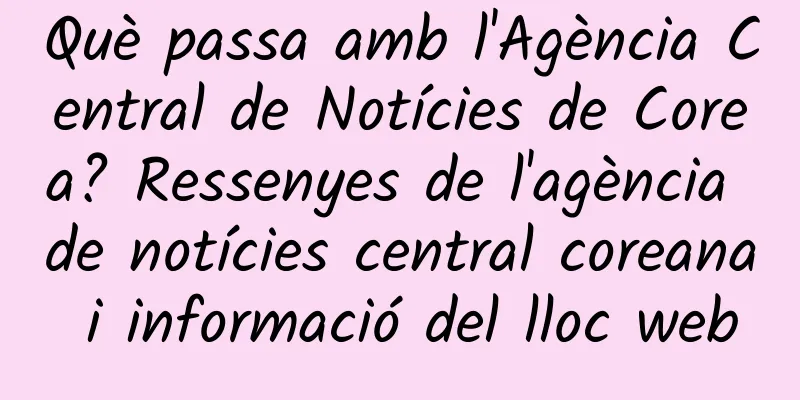 Què passa amb l'Agència Central de Notícies de Corea? Ressenyes de l'agència de notícies central coreana i informació del lloc web
