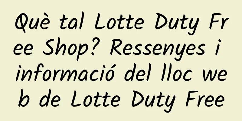 Què tal Lotte Duty Free Shop? Ressenyes i informació del lloc web de Lotte Duty Free