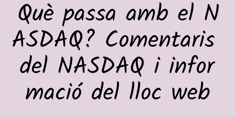 Què passa amb el NASDAQ? Comentaris del NASDAQ i informació del lloc web