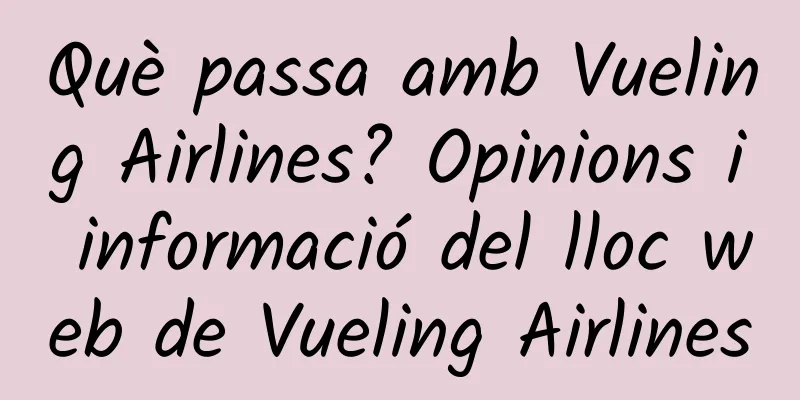 Què passa amb Vueling Airlines? Opinions i informació del lloc web de Vueling Airlines