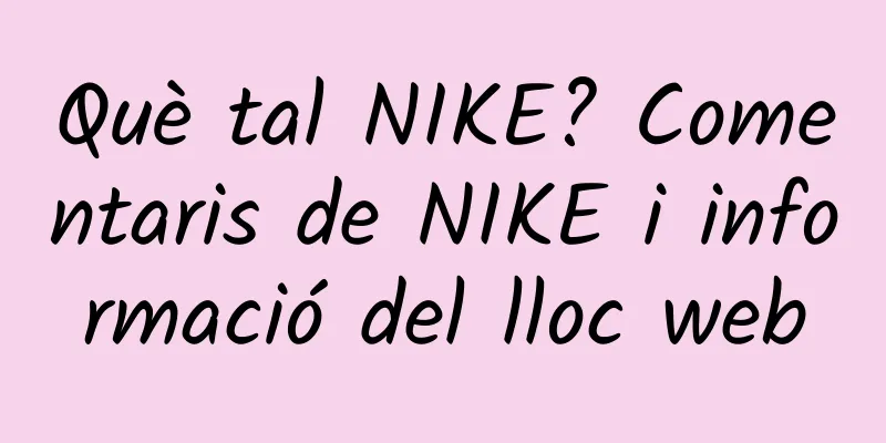 Què tal NIKE? Comentaris de NIKE i informació del lloc web