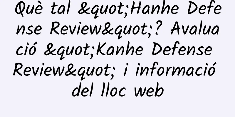 Què tal "Hanhe Defense Review"? Avaluació "Kanhe Defense Review" i informació del lloc web