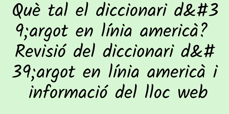 Què tal el diccionari d'argot en línia americà? Revisió del diccionari d'argot en línia americà i informació del lloc web