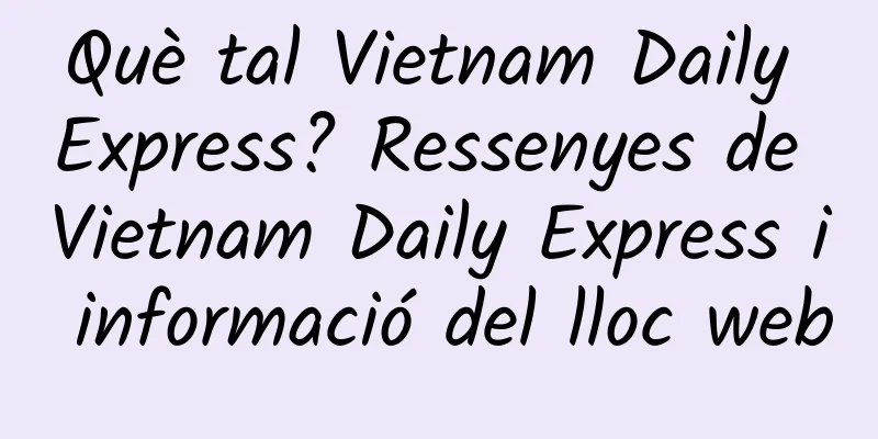 Què tal Vietnam Daily Express? Ressenyes de Vietnam Daily Express i informació del lloc web
