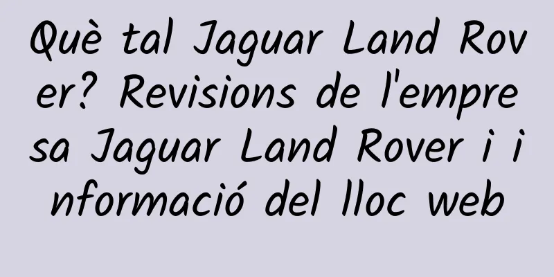 Què tal Jaguar Land Rover? Revisions de l'empresa Jaguar Land Rover i informació del lloc web
