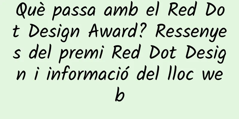 Què passa amb el Red Dot Design Award? Ressenyes del premi Red Dot Design i informació del lloc web