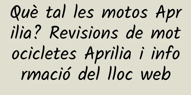 Què tal les motos Aprilia? Revisions de motocicletes Aprilia i informació del lloc web