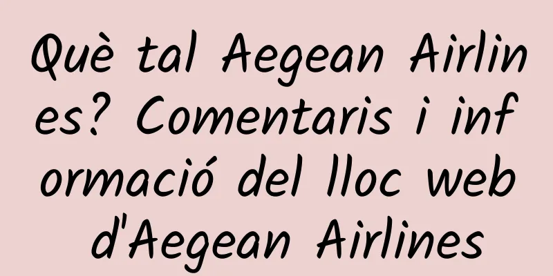 Què tal Aegean Airlines? Comentaris i informació del lloc web d'Aegean Airlines