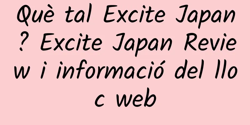 Què tal Excite Japan? Excite Japan Review i informació del lloc web